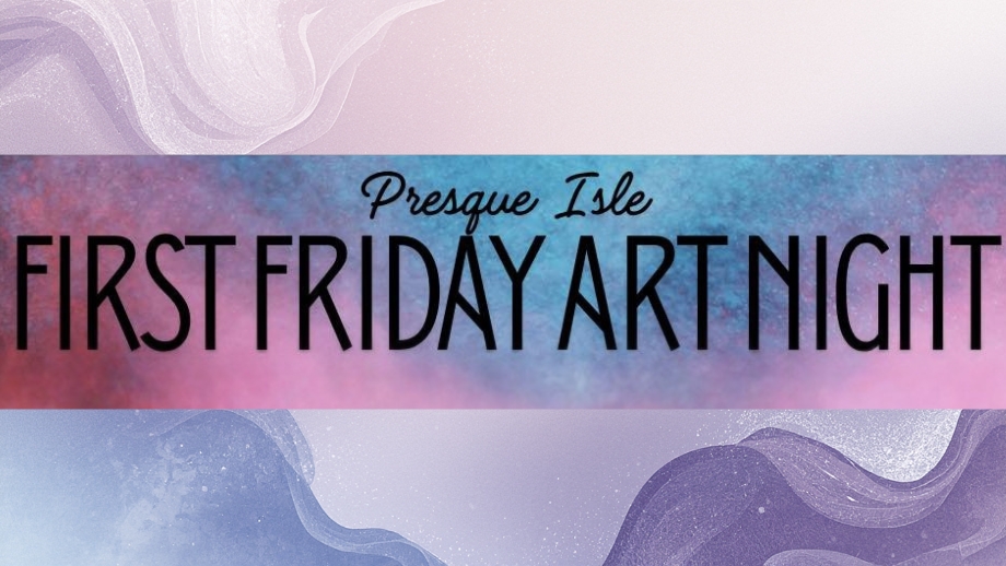 The First Friday Art Walk in Presque Isle Maine